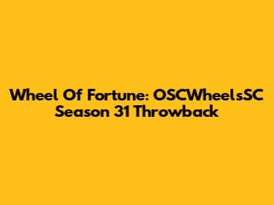 Wheel Of Fortune: OSCWheelsSC Season 31 Throwback