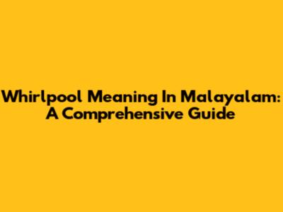Whirlpool Meaning In Malayalam: A Comprehensive Guide