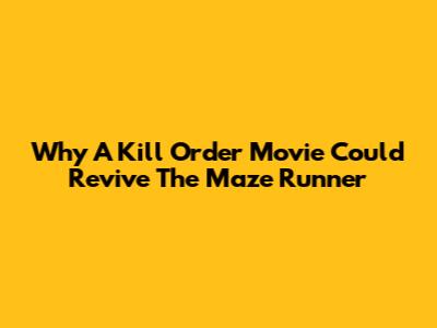 Why A 'Kill Order' Movie Could Revive The Maze Runner