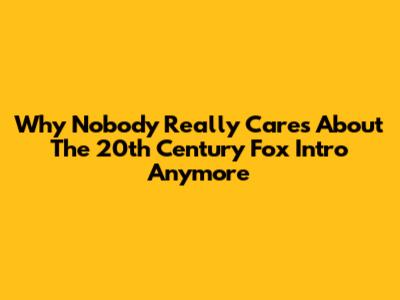 Why Nobody Really Cares About The 20th Century Fox Intro Anymore