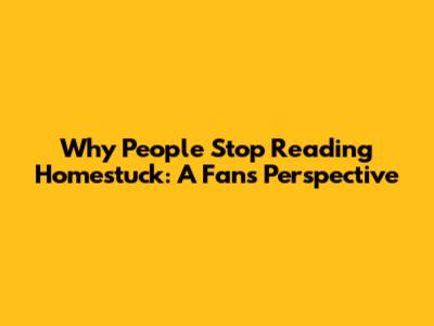 Why People Stop Reading Homestuck: A Fan's Perspective