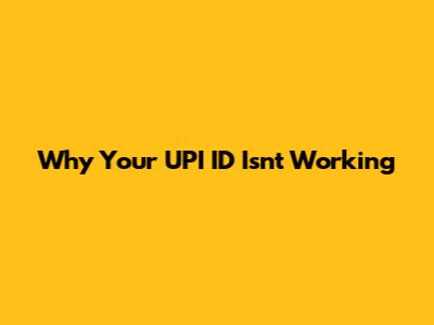 Why Your UPI ID Isn't Working