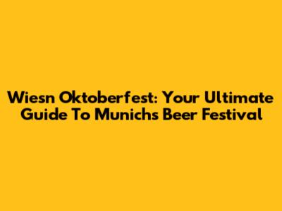 Wiesn Oktoberfest: Your Ultimate Guide To Munich's Beer Festival