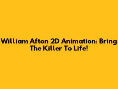 William Afton 2D Animation: Bring The Killer To Life!