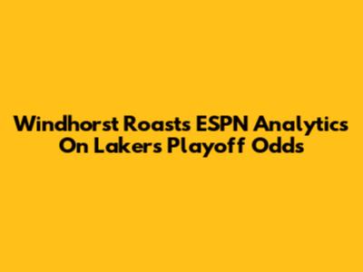 Windhorst Roasts ESPN Analytics On Lakers' Playoff Odds