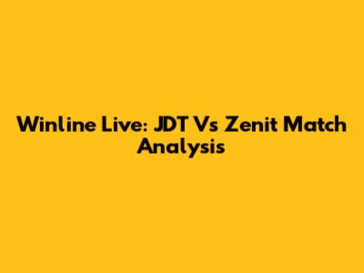 Winline Live: JDT Vs Zenit Match Analysis
