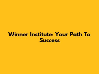 Winner Institute: Your Path To Success