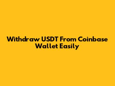 Withdraw USDT From Coinbase Wallet Easily