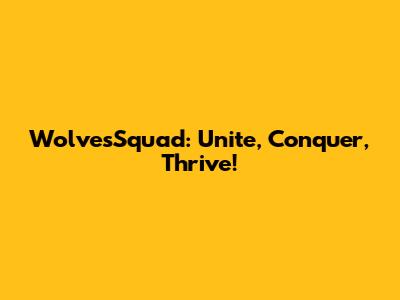 WolvesSquad: Unite, Conquer, Thrive!