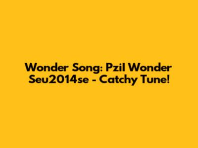 Wonder Song: PziI Wonder Seu2014se - Catchy Tune!