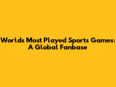 World's Most Played Sports Games: A Global Fanbase