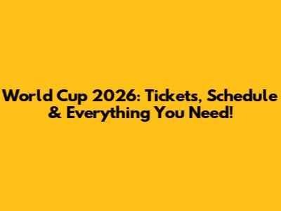 World Cup 2026: Tickets, Schedule & Everything You Need!