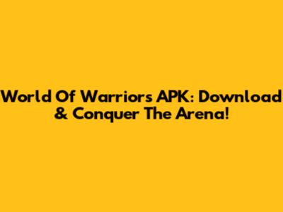 World Of Warriors APK: Download & Conquer The Arena!