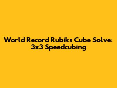 World Record Rubik's Cube Solve: 3x3 Speedcubing