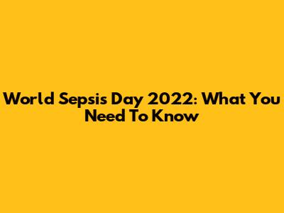World Sepsis Day 2022: What You Need To Know