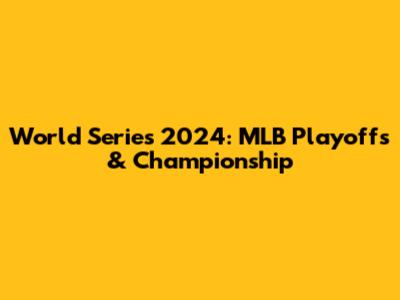 World Series 2024: MLB Playoffs & Championship