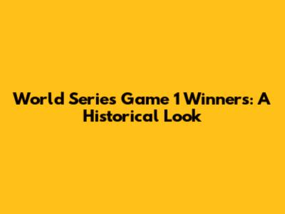 World Series Game 1 Winners: A Historical Look