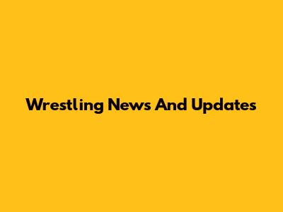 Wrestling News And Updates