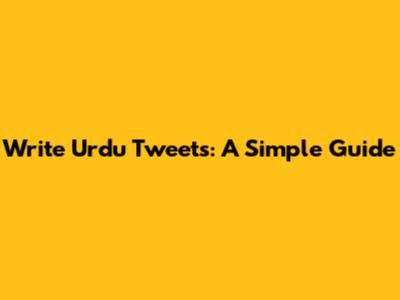 Write Urdu Tweets: A Simple Guide