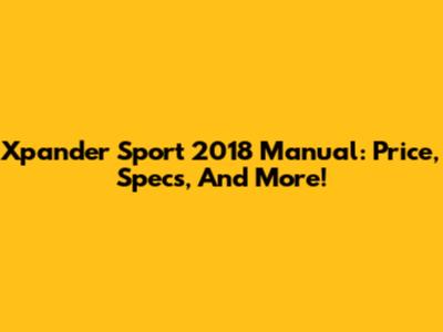 Xpander Sport 2018 Manual: Price, Specs, And More!