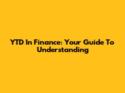 YTD In Finance: Your Guide To Understanding