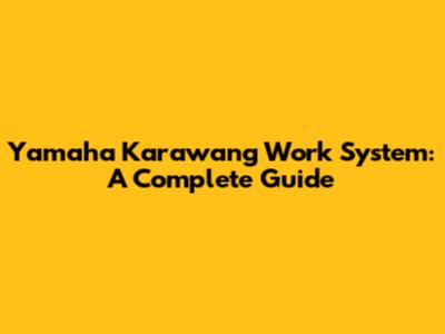 Yamaha Karawang Work System: A Complete Guide