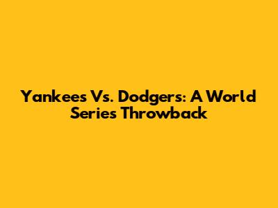 Yankees Vs. Dodgers: A World Series Throwback
