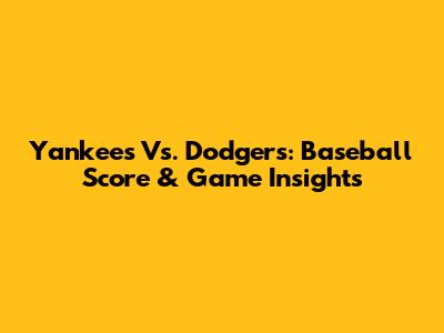 Yankees Vs. Dodgers: Baseball Score & Game Insights