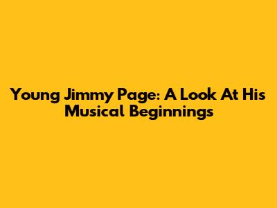 Young Jimmy Page: A Look At His Musical Beginnings