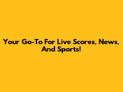 Your Go-To For Live Scores, News, And Sports!