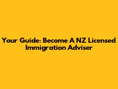 Your Guide: Become A NZ Licensed Immigration Adviser