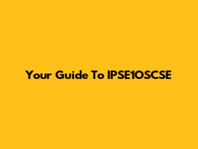 Your Guide To IPSE1OSCSE