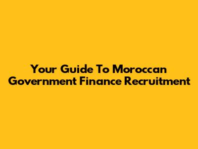 Your Guide To Moroccan Government Finance Recruitment
