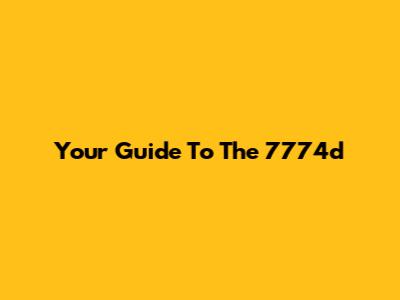 Your Guide To The 7774d