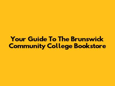 Your Guide To The Brunswick Community College Bookstore