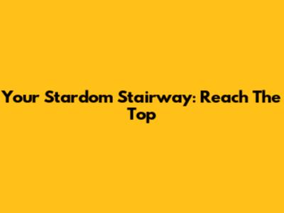 Your Stardom Stairway: Reach The Top