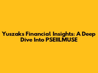 Yuszak's Financial Insights: A Deep Dive Into PSEIILMUSE