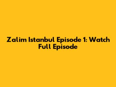 Zalim Istanbul Episode 1: Watch Full Episode