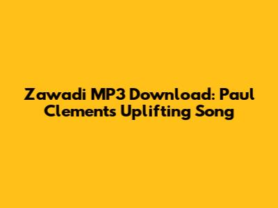 Zawadi MP3 Download: Paul Clement's Uplifting Song