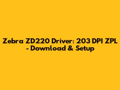 Zebra ZD220 Driver: 203 DPI ZPL - Download & Setup