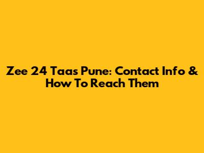 Zee 24 Taas Pune: Contact Info & How To Reach Them