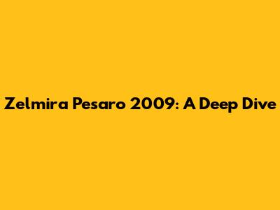 Zelmira Pesaro 2009: A Deep Dive