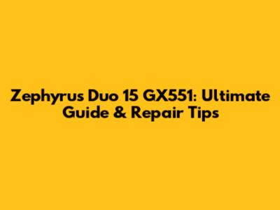 Zephyrus Duo 15 GX551: Ultimate Guide & Repair Tips