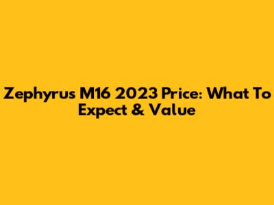 Zephyrus M16 2023 Price: What To Expect & Value