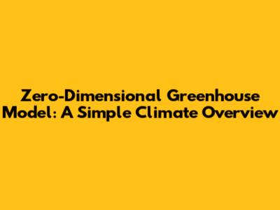 Zero-Dimensional Greenhouse Model: A Simple Climate Overview