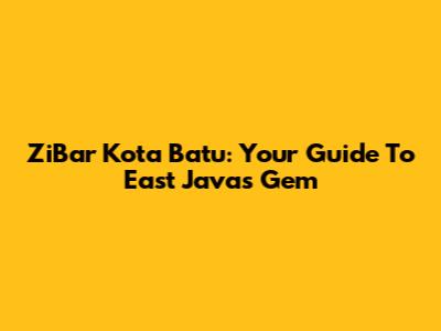 ZiBar Kota Batu: Your Guide To East Java's Gem