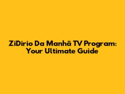 ZiDirio Da Manhã TV Program: Your Ultimate Guide