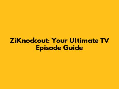 ZiKnockout: Your Ultimate TV Episode Guide