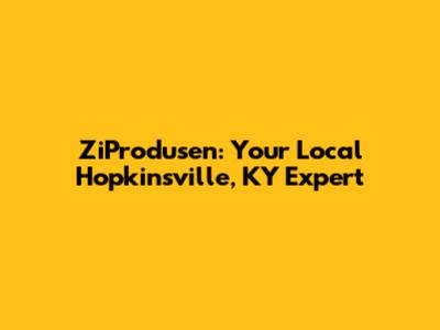 ZiProdusen: Your Local Hopkinsville, KY Expert