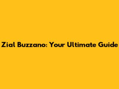 Zial Buzzano: Your Ultimate Guide